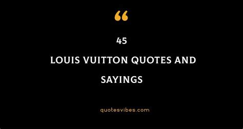 citation de louis vuitton|louis vuitton inspirational quotes.